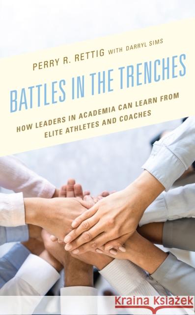 Battles in the Trenches: How Leaders in Academia Can Learn from Elite Athletes and Coaches Rettig, Perry R. 9781475865011 Rowman & Littlefield - książka