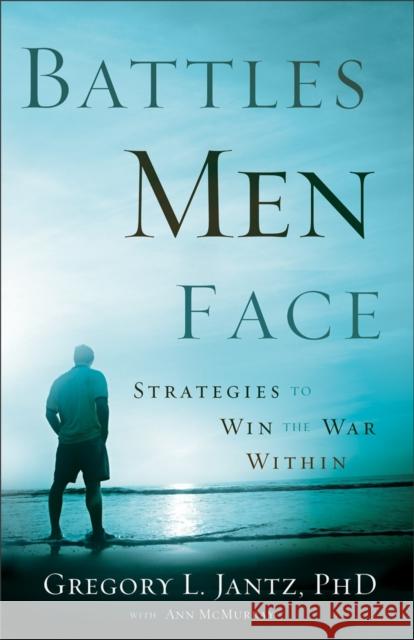 Battles Men Face: Strategies to Win the War Within Gregory L. Jantz Ann McMurray 9780800719692 Fleming H. Revell Company - książka