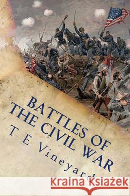 Battles of the Civil War: Antietam, Gettysburg, Bull Run, and 18 more T. E. Vineyard 9781496027184 Createspace Independent Publishing Platform - książka