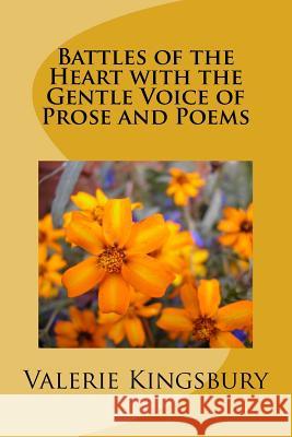 Battles of the Heart with the Gentle Voice of Prose and Poems Valerie Kingsbury 9781540587169 Createspace Independent Publishing Platform - książka