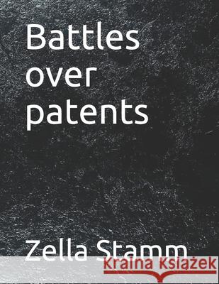 Battles over patents Zella Stamm 9798534096064 Independently Published - książka