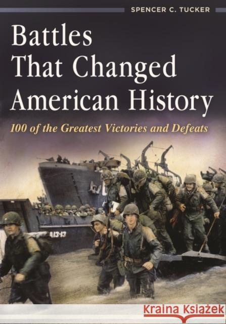 Battles That Changed American History: 100 of the Greatest Victories and Defeats Spencer Tucker 9781440828614 ABC-CLIO - książka