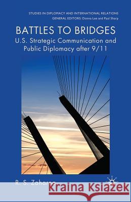 Battles to Bridges: U.S. Strategic Communication and Public Diplomacy After 9/11 Zaharna, R. S. 9781349300297 Palgrave Macmillan - książka