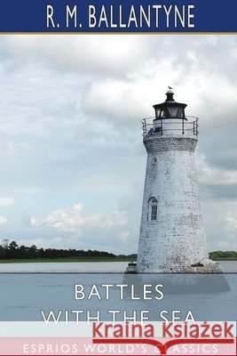 Battles with the Sea (Esprios Classics) Robert Michael Ballantyne 9781006083389 Blurb - książka