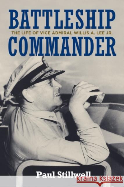 Battleship Commander: The Life of Vice Admiral Willis A. Lee Jr. Paul Stillwell 9781682475935 US Naval Institute Press - książka