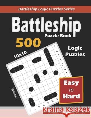Battleship Puzzle Book: 500 Easy to Hard Puzzles (10x10) Khalid Alzamili 9789922636146 Dr. Khalid Alzamili Pub - książka