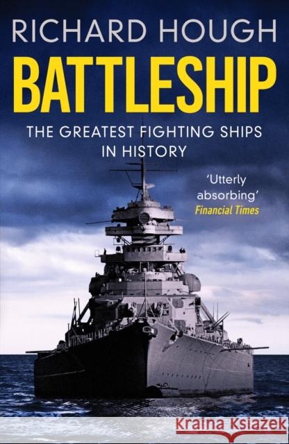 Battleship: The Greatest Fighting Ships in History Richard Hough 9781800325388 Canelo - książka