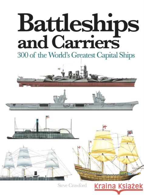 Battleships and Carriers: 300 of the World's Greatest Capital Ships Steve Crawford 9781838865160 Amber Books Ltd - książka