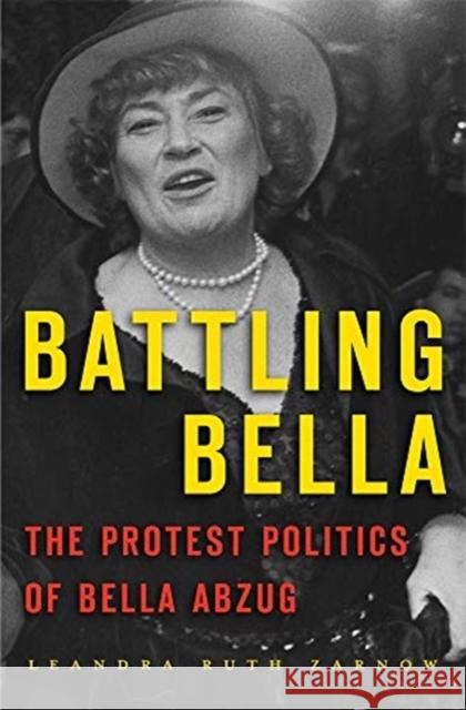 Battling Bella: The Protest Politics of Bella Abzug Leandra Ruth Zarnow 9780674737488 Harvard University Press - książka