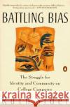 Battling Bias: The Struggle for Identity and Community on College Campuses Ruth Sidel 9780140158311 Penguin Books