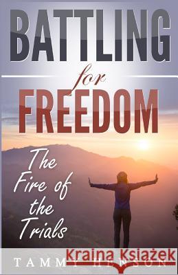 Battling for Freedom: The Fire of the Trials Tammy Henson 9781365837302 Revival Waves of Glory Ministries - książka