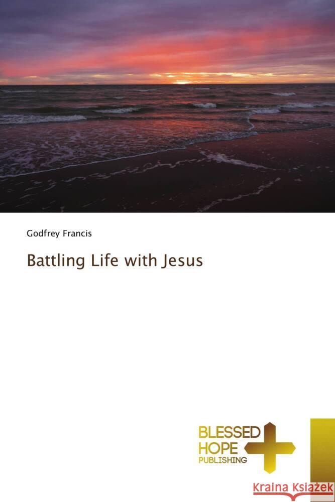 Battling Life with Jesus Francis, Godfrey 9783330702424 Blessed Hope Publishing - książka