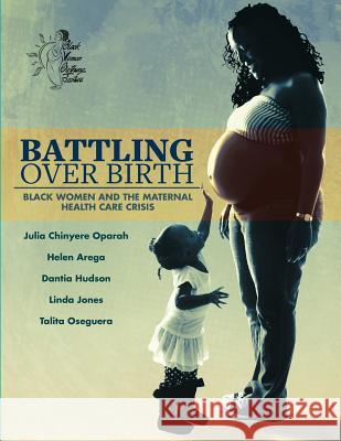 Battling Over Birth: Black Women and the Maternal Health Care Crisis Julia Chinyere Oparah Helen Arega Dantia Hudson 9781946665119 Praeclarus Press - książka