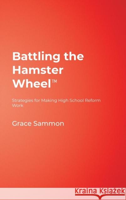 Battling the Hamster Wheel(tm): Strategies for Making High School Reform Work Sammon, Grace M. 9781412917827 Corwin Press - książka