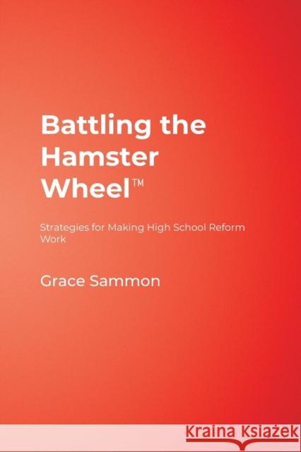 Battling the Hamster Wheel(tm): Strategies for Making High School Reform Work Sammon, Grace M. 9781412917834 Corwin Press - książka