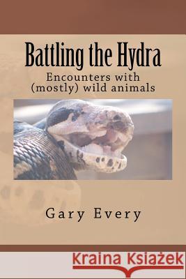 Battling the Hydra: Encounter with (mostly) wild animals Every, Gary 9781468120103 Createspace - książka