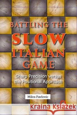 Battling the Slow Italian Game: Sharp Precision Versus the Positional Approach Pavlovic Milos 9789493435155 Thinkers Publishing - książka