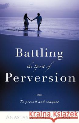 Battling the Spirit of Perversion Anastasia Stacie Peart 9781604774672 Xulon Press - książka