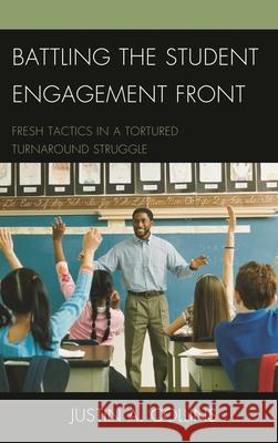 Battling the Student Engagement Front: Fresh Tactics in a Tortured Turnaround Struggle Collins, Justin A. 9781610487542 R & L Education - książka