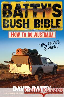Batty's Bush Bible: How to Do Australia, a Hilarious Travel & Survival Guide for Aspiring Adventurers from the Beloved Co-Creator of Bush David Batty 9780733343346 ABC Books Au - książka