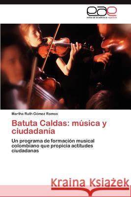 Batuta Caldas: Musica y Ciudadania G. Mez Ramos, Martha Ruth 9783847358688 Editorial Acad Mica Espa Ola - książka