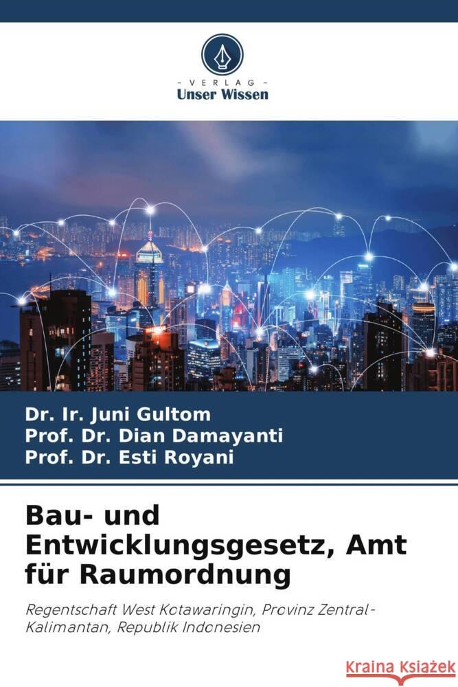 Bau- und Entwicklungsgesetz, Amt f?r Raumordnung Ir Juni Gultom Prof Dian Damayanti Prof Esti Royani 9786207301591 Verlag Unser Wissen - książka