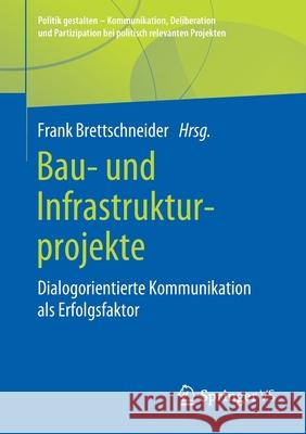 Bau- Und Infrastrukturprojekte: Dialogorientierte Kommunikation ALS Erfolgsfaktor Brettschneider, Frank 9783658282349 Springer vs - książka