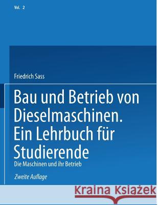 Bau Und Betrieb Von Dieselmaschinen Ein Lehrbuch Für Studierende: Zweiter Band: Die Maschinen Und Ihr Betrieb Sass, Friedrich 9783662016381 Springer - książka