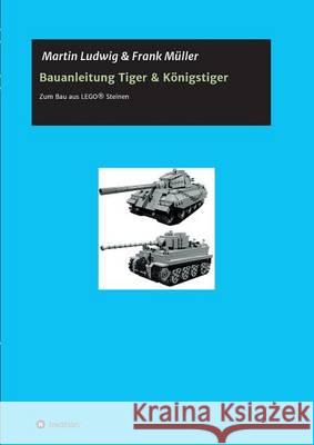 Bauanleitung Tiger & Königstiger Ludwig, Martin 9783732310272 Tredition Gmbh - książka