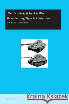 Bauanleitung Tiger & Königstiger Ludwig, Martin 9783732310289 Tredition Gmbh - książka