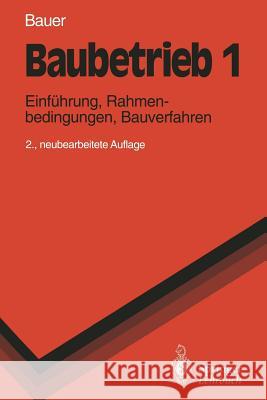 Baubetrieb 1: Einführung, Rahmenbedingungen, Bauverfahren Bauer, Hermann 9783540567073 Springer - książka
