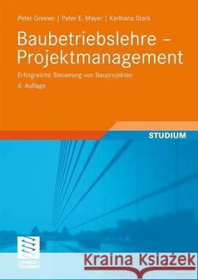 Baubetriebslehre - Projektmanagement: Erfolgreiche Steuerung Von Bauprojekten Greiner, Peter 9783834806581 Vieweg+Teubner - książka