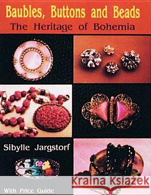 Baubles, Buttons and Beads the Heritage of Bohemia Sibylle Jargstorf 9780887404672 Schiffer Publishing - książka