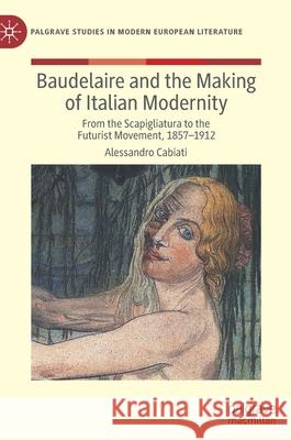 Baudelaire and the Making of Italian Modernity: From the Scapigliatura to the Futurist Movement, 1857-1912 Cabiati, Alessandro 9783030920173 Springer Nature Switzerland AG - książka