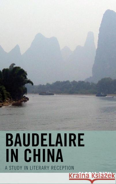 Baudelaire in China: A Study in Literary Reception Bien, Gloria 9781611495645 University of Delaware Press - książka