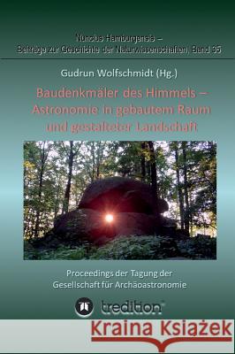 Baudenkmäler des Himmels - Astronomie in gebautem Raum und gestalteter Landschaft: Proceedings der Tagung der Gesellschaft für Archäoastronomie Wolfschmidt, Gudrun 9783748211488 Tredition Gmbh - książka