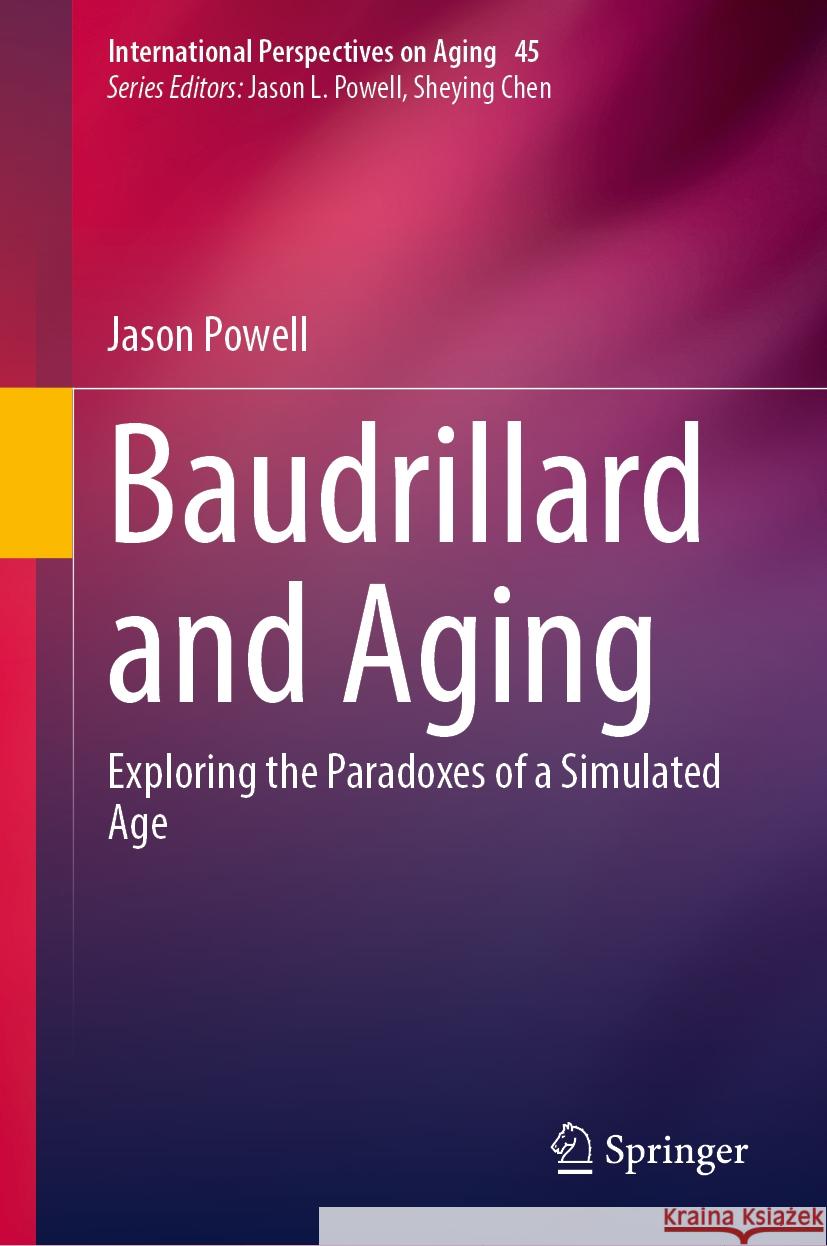 Baudrillard and Aging: Exploring the Paradoxes of a Simulated Age Jason Powell 9783031836626 Springer International Publishing AG - książka