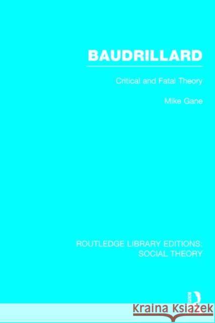 Baudrillard: Critical and Fatal Theory Mike Gane 9781138782037 Routledge - książka