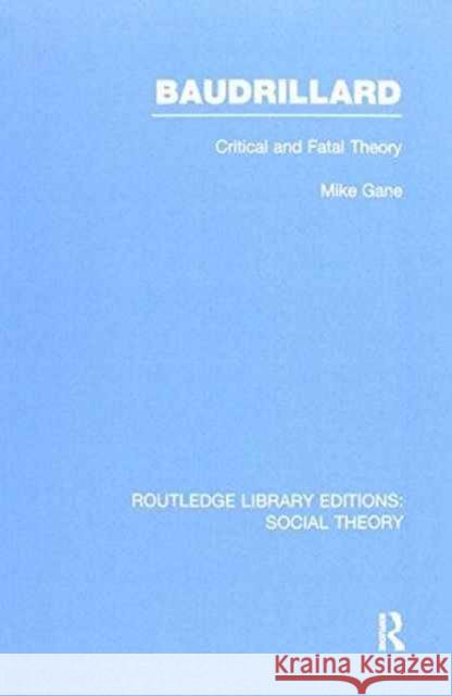 Baudrillard (Rle Social Theory): Critical and Fatal Theory Mike Gane 9781138987739 Routledge - książka