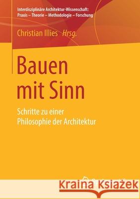 Bauen Mit Sinn: Schritte Zu Einer Philosophie Der Architektur Illies, Christian 9783658254889 Springer - książka