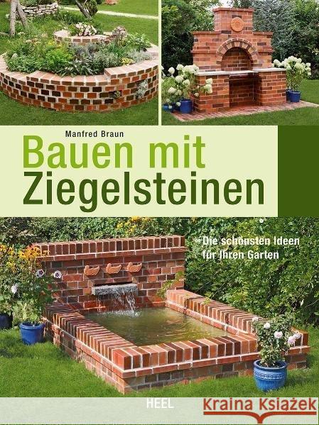 Bauen mit Ziegelsteinen : Die schönsten Ideen für Ihren Garten Braun, Manfred 9783868524628 Heel - książka