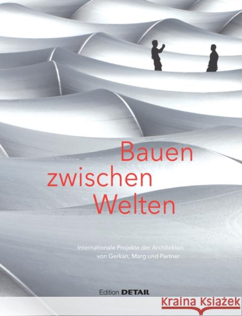 Bauen Zwischen Welten: Internationale Projekte Der Architekten Von Gerkan, Mark Und Partner Schittich, Christian 9783955533410 Detail - książka