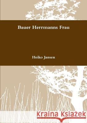 Bauer Herrmanns Frau Heiko Jansen 9780244932329 Lulu.com - książka