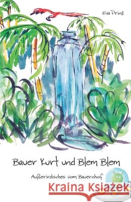 Bauer Kurt und Blem Blem: Außerirdisches vom Bauernhof Prinz, Eva 9783986270223 Herzsprung-Verlag - książka