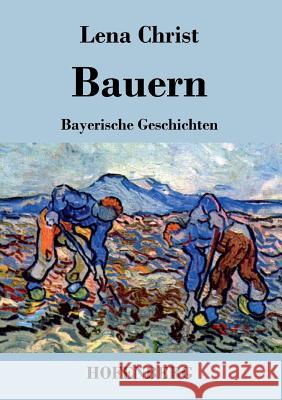 Bauern: Bayerische Geschichten Lena Christ 9783843037174 Hofenberg - książka