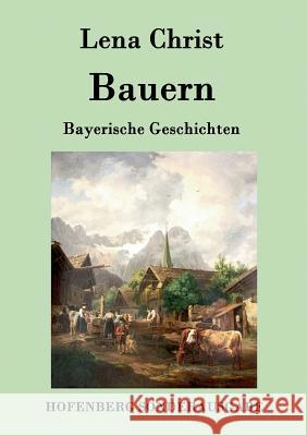 Bauern: Bayerische Geschichten Lena Christ 9783843079938 Hofenberg - książka