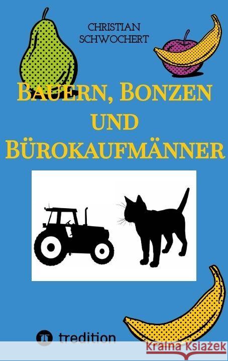 Bauern, Bonzen und B?rokaufm?nner Christian Schwochert 9783384138170 Tredition Gmbh - książka