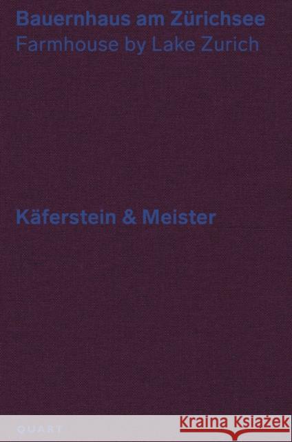 Bauernhaus am Zurichsee: Farmhouse by Lake Zurich – Kaferstein & Meister Kaferstein und Meister 9783037612019 Quart Publishers - książka