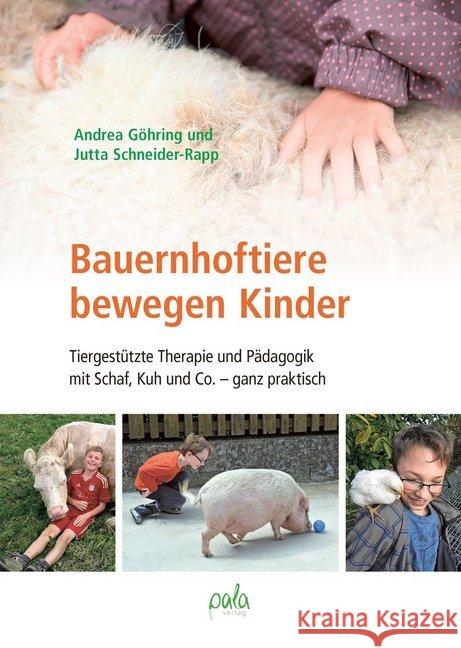 Bauernhoftiere bewegen Kinder : Tiergestützte Therapie und Pädagogik mit Schaf, Kuh und Co. - ganz praktisch Göhring, Andrea; Schneider-Rapp, Jutta 9783895663680 Pala-Verlag - książka