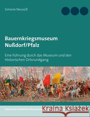 Bauernkriegsmuseum Nußdorf/Pfalz: Eine Führung durch das Museum und den Historischen Ortsrundgang Neusüß, Simone 9783750441590 Books on Demand - książka